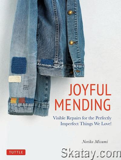 Joyful Mending: Visible Repairs for the Perfectly Imperfect Things We Love! (2020)