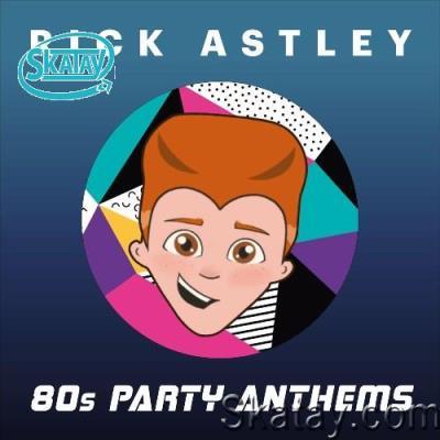 Rick Astley - 80s Party Anthems (2022)