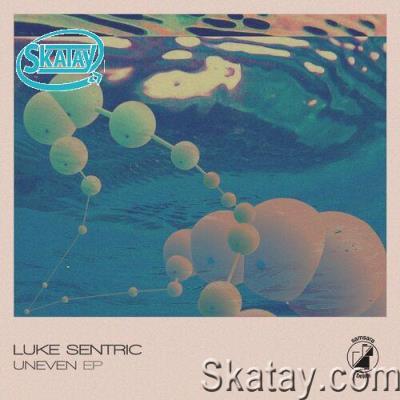 Luke Sentric - Uneven EP (2022)