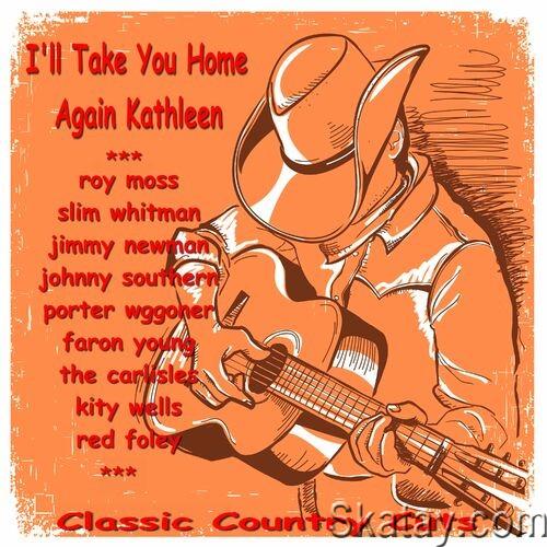 Ill Take You Home Again Kathleen Classic Country Cuts (2022)