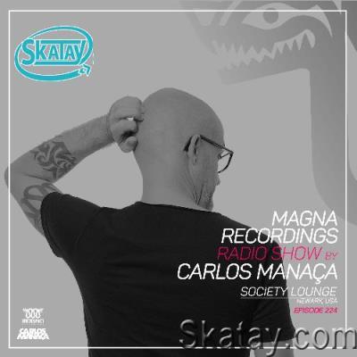 Carlos Manaça - Magna Recordings Radio Show 224 (2022-08-04)