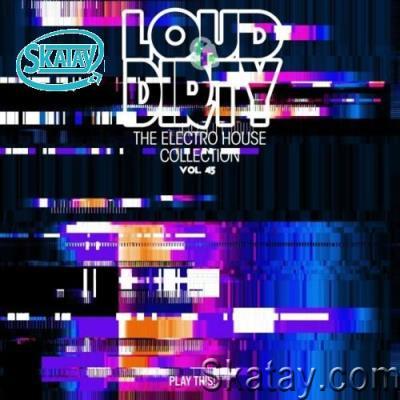 Loud & Dirty: The Electro House Collection, Vol. 45 (2022)