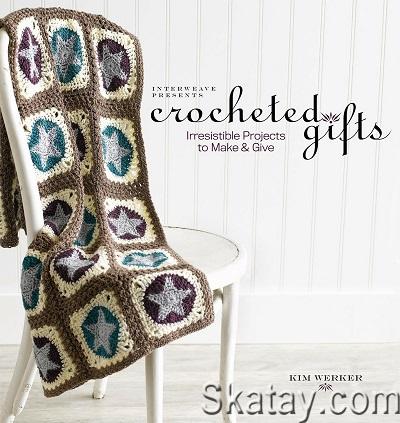 Interweave Presents Crocheted Gifts: Irresistible Projects to Make & Give (2009)