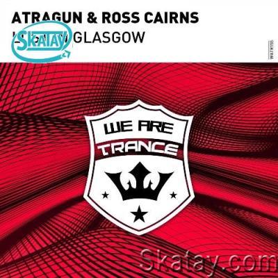 Atragun & Ross Cairns - Lost In Glasgow (2022)