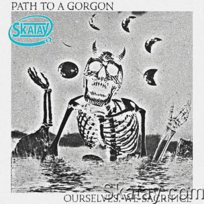 Path To A Gorgon - Ourselves, We Sacrifice (2022)