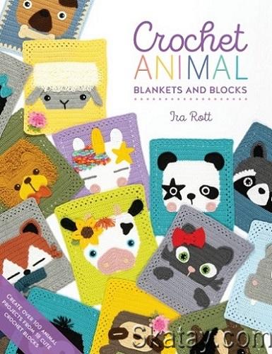 Crochet Animal Blankets and Blocks: Create over 100 animal projects from 18 cute crochet blocks (2022)