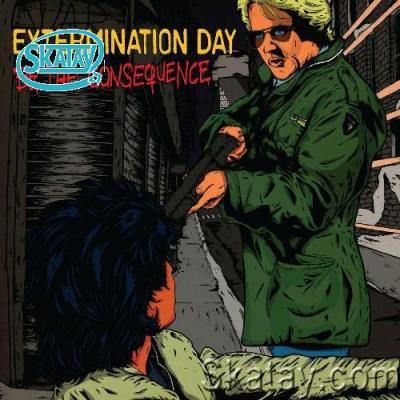 Extermination Day - Be The Consequence (2022)