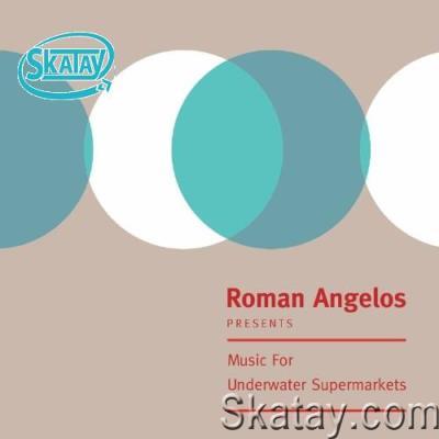 Roman Angelos - Music For Underwater Supermarkets (2022)