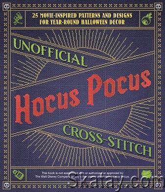 Unofficial Hocus Pocus Cross-Stitch: 25 Movie-Inspired Patterns and Designs for Year-Round Halloween Decor (2022)