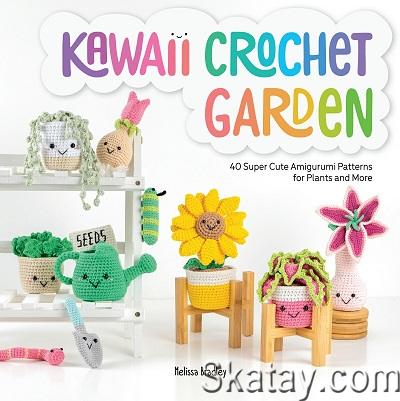 Kawaii Crochet Garden: 40 super cute amigurumi patterns for plants and more (2022)