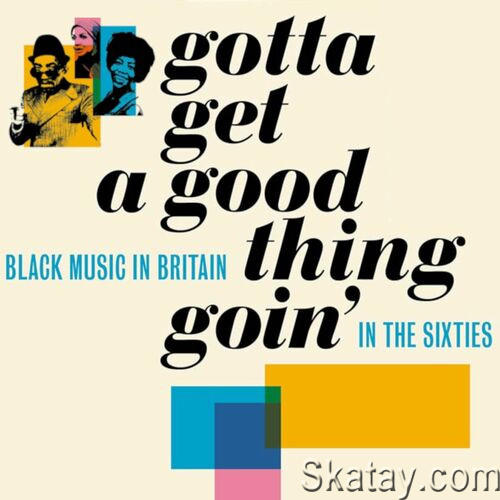 Gotta Get A Good Thing Goin - The Music Of Black Britain In The Sixties (4CD) (2022)
