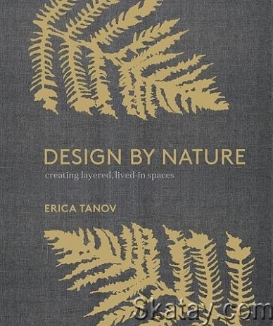 Design by Nature: Creating Layered, Lived-in Spaces Inspired by the Natural World (2018)