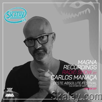 Carlos Manaça - Magna Recordings Radio Show 227 (2022-08-25)