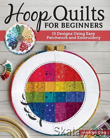 Hoop Quilts for Beginners: 15 Designs Using Easy Patchwork and Embroidery (2022)