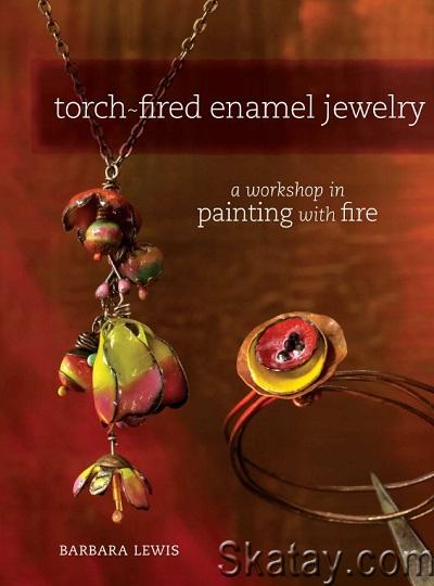 Torch-Fired Enamel Jewelry: A Workshop in Painting with Fire (2011)