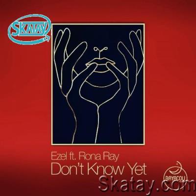 Ezel ft Rona Ray - Dont Know Yet (2022)