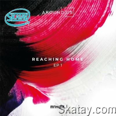 Around Us - Reaching Home EP 1 (2022)
