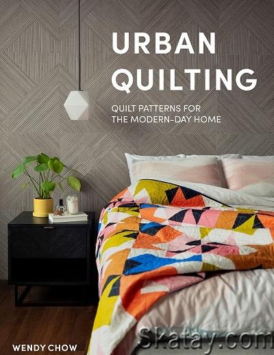 Urban Quilting: Quilt Patterns for the Modern-Day Home (2021)