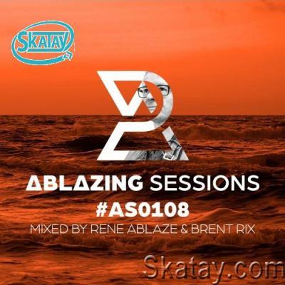 Rene Ablaze & Brent Rix - Ablazing Sessions 108 (2022-08-29)