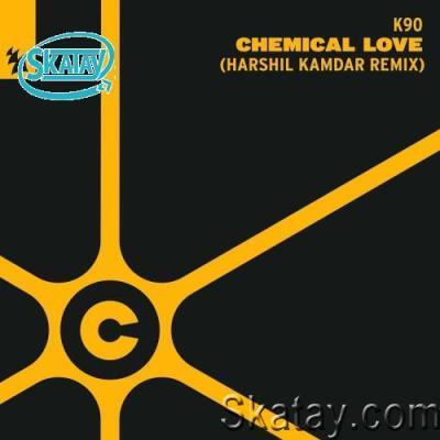 K90 - Chemical Love (Harshil Kamdar Remix) (2022)