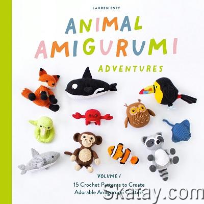 Animal Amigurumi Adventures, Volume 1: 15 Crochet Patterns to Create Adorable Amigurumi Critters (2022)