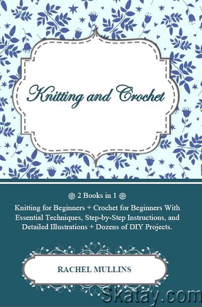 Knitting and Crochet: 2 Books in 1 (2021)