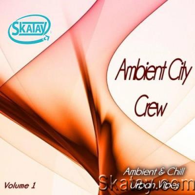Ambient City Crew, Vol. 1 (Ambient & Chill Urban Vibes) (2022)
