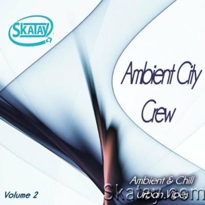 Ambient City Crew, Vol. 2 (Ambient & Chill Urban Vibes) (2022)