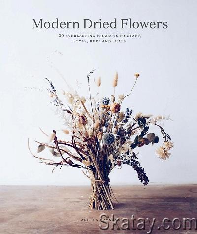 Modern Dried Flowers: 20 everlasting projects to craft, style, keep and share (2022)