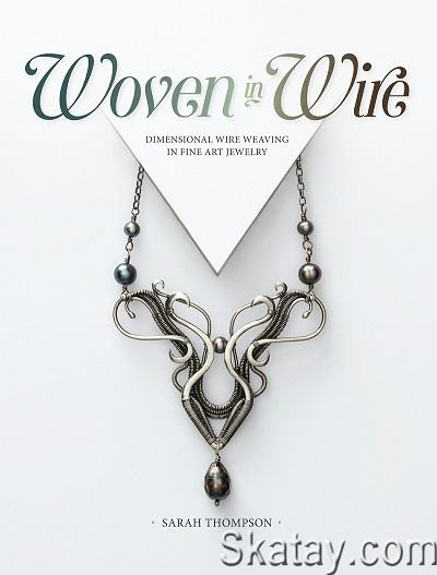 Woven in Wire: Dimensional Wire Weaving in Fine Art Jewelry (2018)