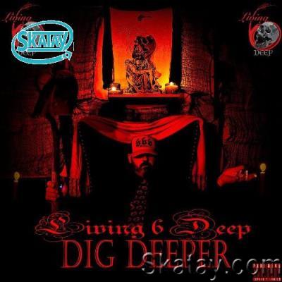 Living 6 Deep - Dig Deeper (2022)