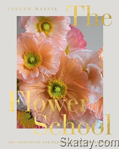The Flower School: The Principles and Pleasures of Good Flowers (2022)