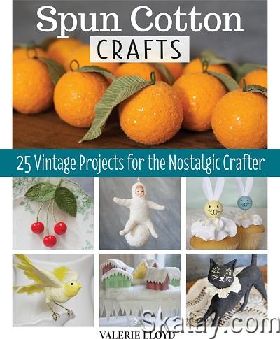 Spun Cotton Crafts: 25 Vintage Projects for the Nostalgic Crafter (2022)