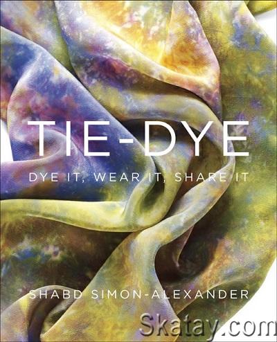 Tie-Dye: Dye It, Wear It, Share It (2013)