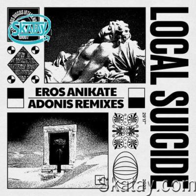 Local Suicide - Eros Anikate - Adonis Remixes (2022)