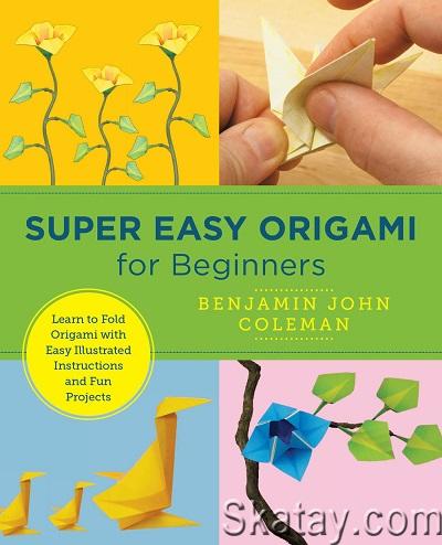 Super Easy Origami for Beginners: Learn to Fold Origami with Easy Illustrated Instructions and Fun Projects (2022)