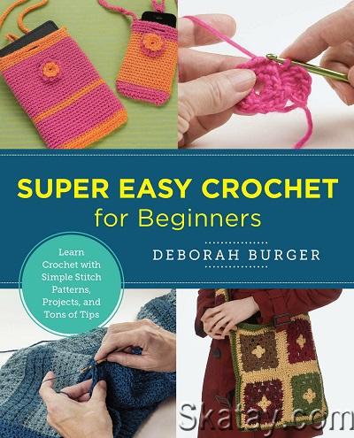 Super Easy Crochet for Beginners: Learn Crochet with Simple Stitch Patterns, Projects, and Tons of Tips (2022)