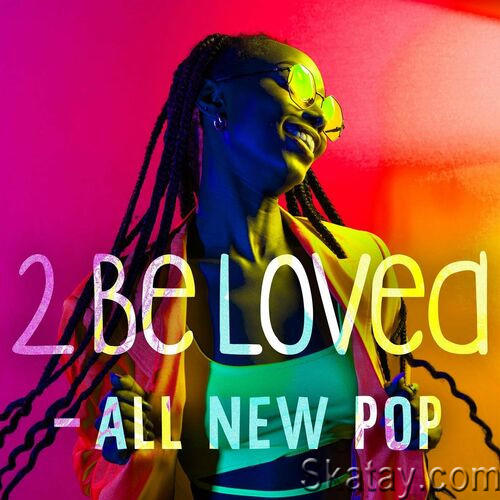 2 Be Loved - All New Pop (2022)