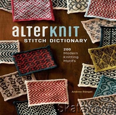 AlterKnit Stitch Dictionary: 200 Modern Knitting Motifs (2017)