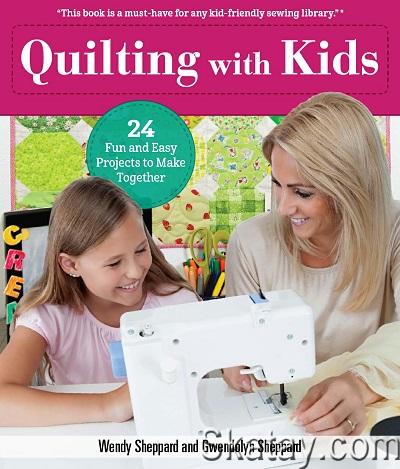 Quilting with Kids: 24 Fun and Easy Projects to Make Together (2020)