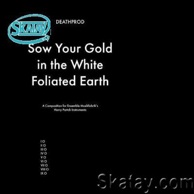 Deathprod - Sow Your Gold In The White Foliated Earth (2022)