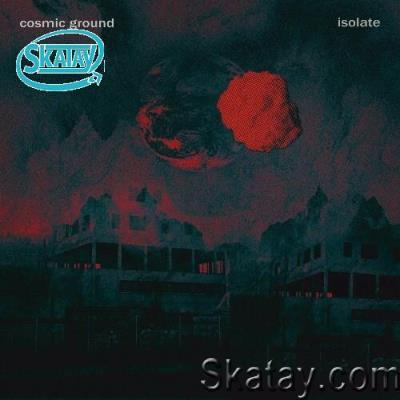 Cosmic Ground - Isolate (2022)
