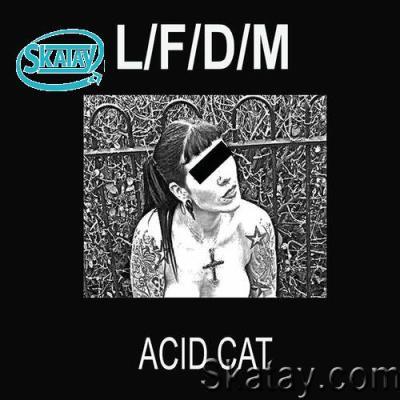 L/F/D/M - Acid Cat (2022)
