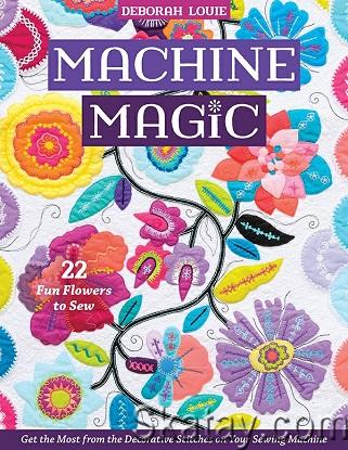 Machine Magic: Get the Most from the Decorative Stitches on Your Sewing Machine; 22 Fun Flowers to Sew (2022)