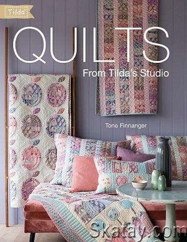 Quilts from Tilda's Studio: Tilda Quilts and Pillows to Sew with Love (2019)