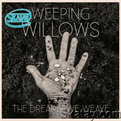 Weeping Willows - The Dreams We Weave (2022)