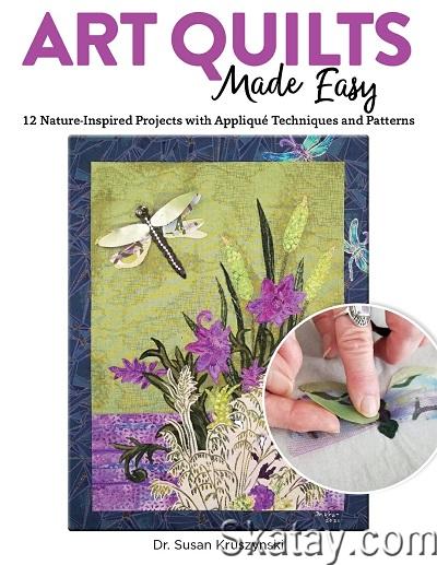 Art Quilts Made Easy: 12 Nature-Inspired Projects with Applique Techniques and Patterns (2022)