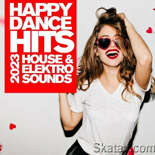 Happy Dance Hits 2023 - House and Elektro Sounds (2022)