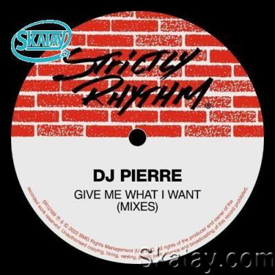 DJ Pierre - Give Me What I Want (Mixes) (2022)