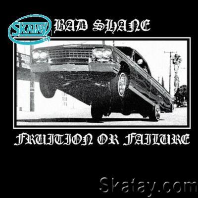 Bad Shane - Fruition or Failure (2022)
